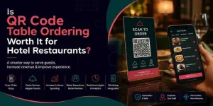 Is QR Code Table Ordering Worth It for Hotel Restaurants?